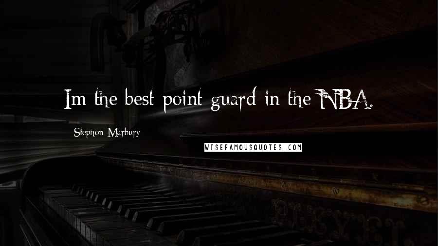 Stephon Marbury Quotes: Im the best point guard in the NBA.