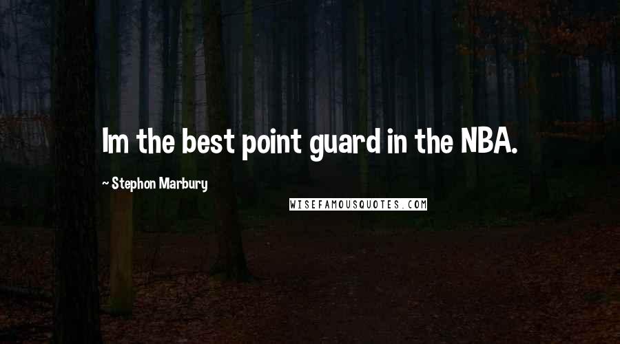 Stephon Marbury Quotes: Im the best point guard in the NBA.