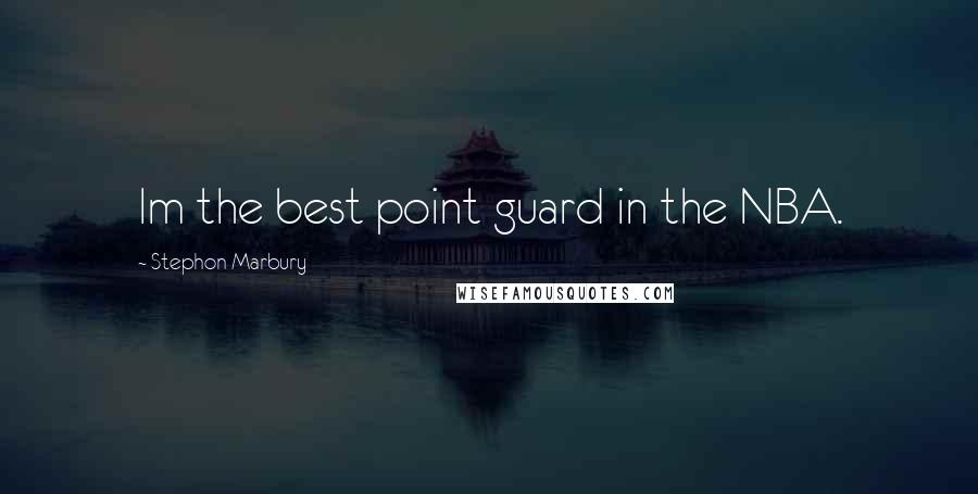 Stephon Marbury Quotes: Im the best point guard in the NBA.