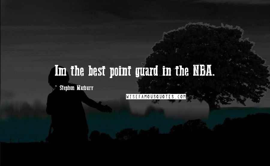 Stephon Marbury Quotes: Im the best point guard in the NBA.