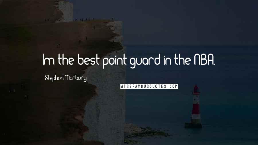Stephon Marbury Quotes: Im the best point guard in the NBA.