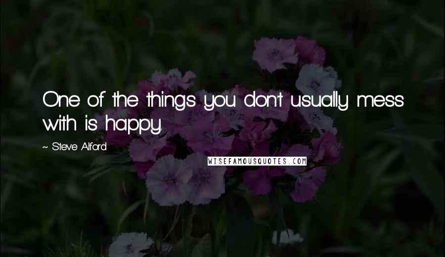 Steve Alford Quotes: One of the things you don't usually mess with is happy.