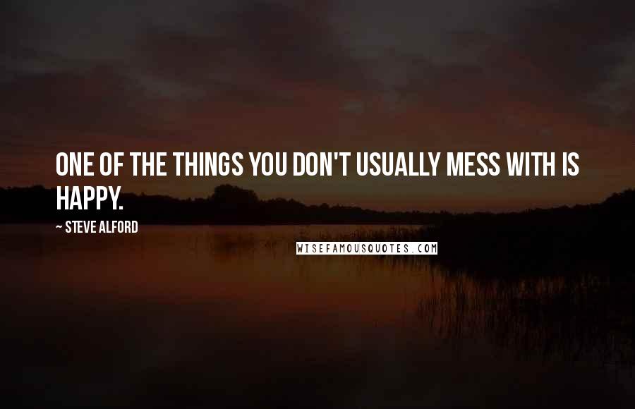 Steve Alford Quotes: One of the things you don't usually mess with is happy.