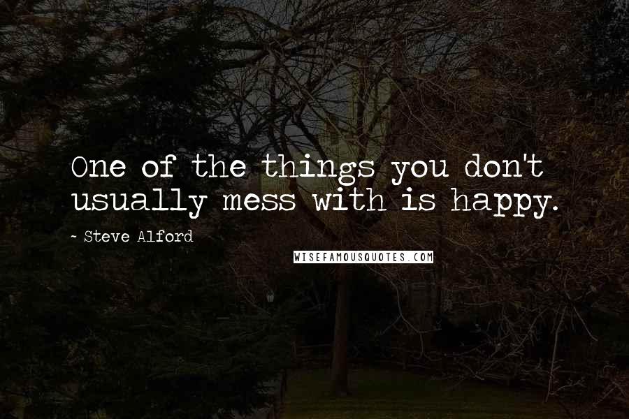 Steve Alford Quotes: One of the things you don't usually mess with is happy.