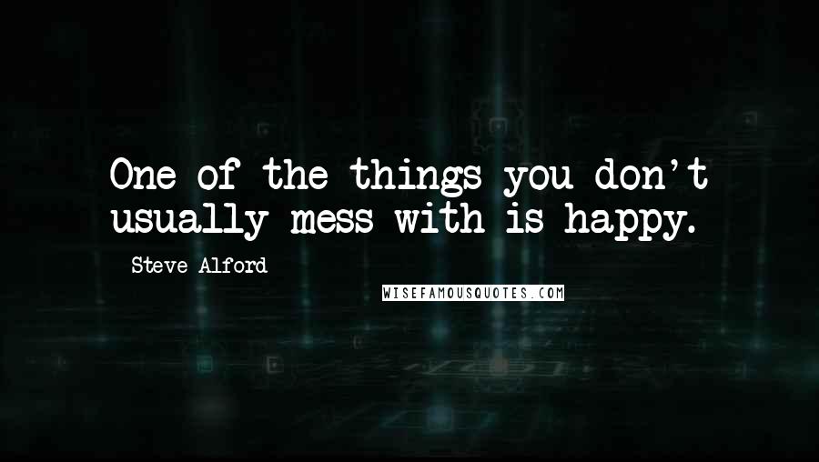 Steve Alford Quotes: One of the things you don't usually mess with is happy.