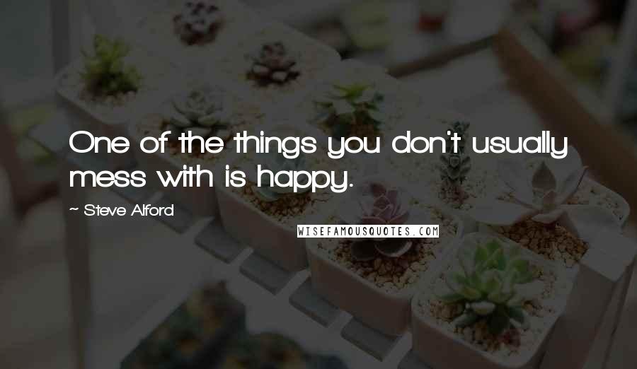 Steve Alford Quotes: One of the things you don't usually mess with is happy.