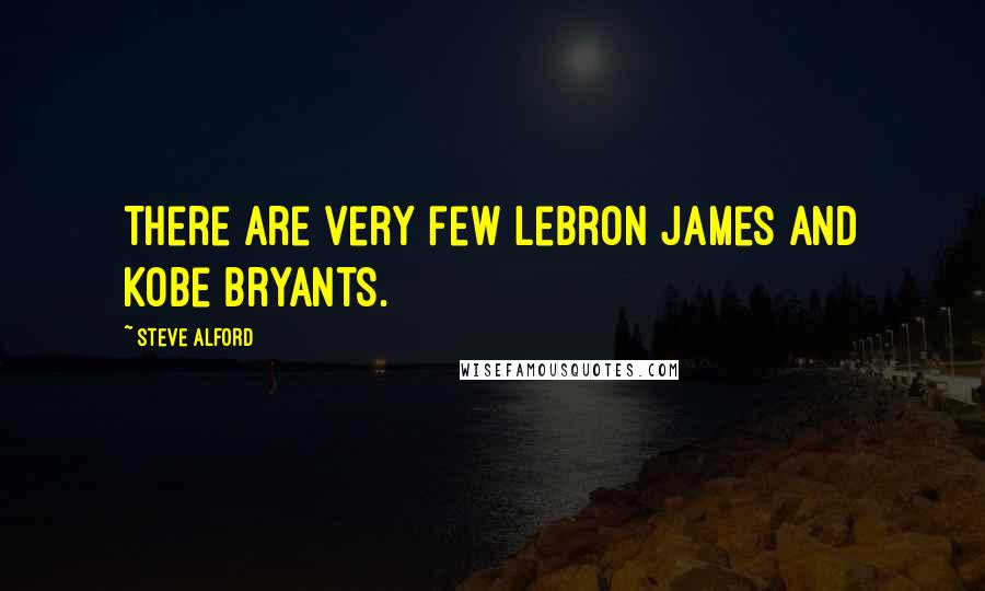 Steve Alford Quotes: There are very few LeBron James and Kobe Bryants.