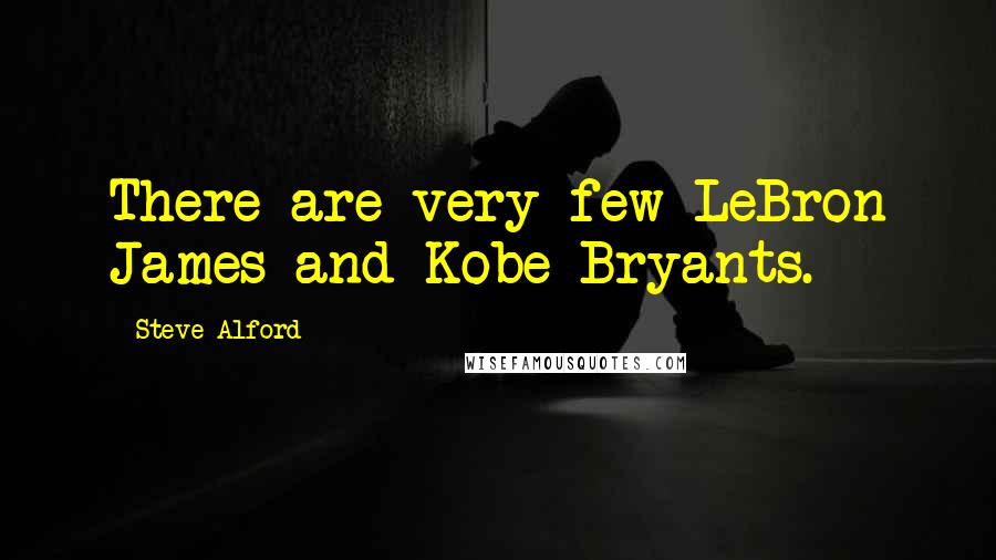 Steve Alford Quotes: There are very few LeBron James and Kobe Bryants.