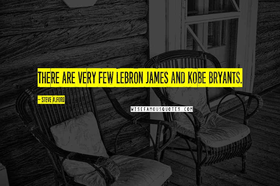 Steve Alford Quotes: There are very few LeBron James and Kobe Bryants.