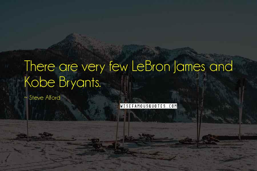 Steve Alford Quotes: There are very few LeBron James and Kobe Bryants.