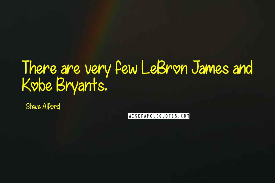 Steve Alford Quotes: There are very few LeBron James and Kobe Bryants.