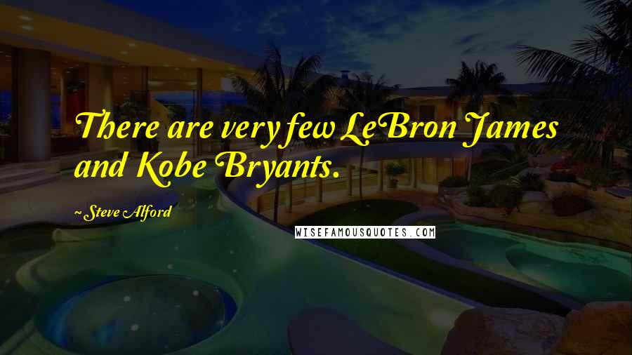 Steve Alford Quotes: There are very few LeBron James and Kobe Bryants.