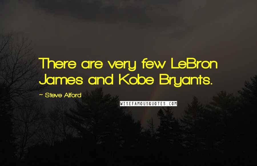 Steve Alford Quotes: There are very few LeBron James and Kobe Bryants.