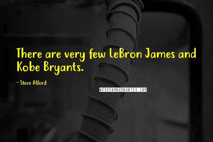 Steve Alford Quotes: There are very few LeBron James and Kobe Bryants.