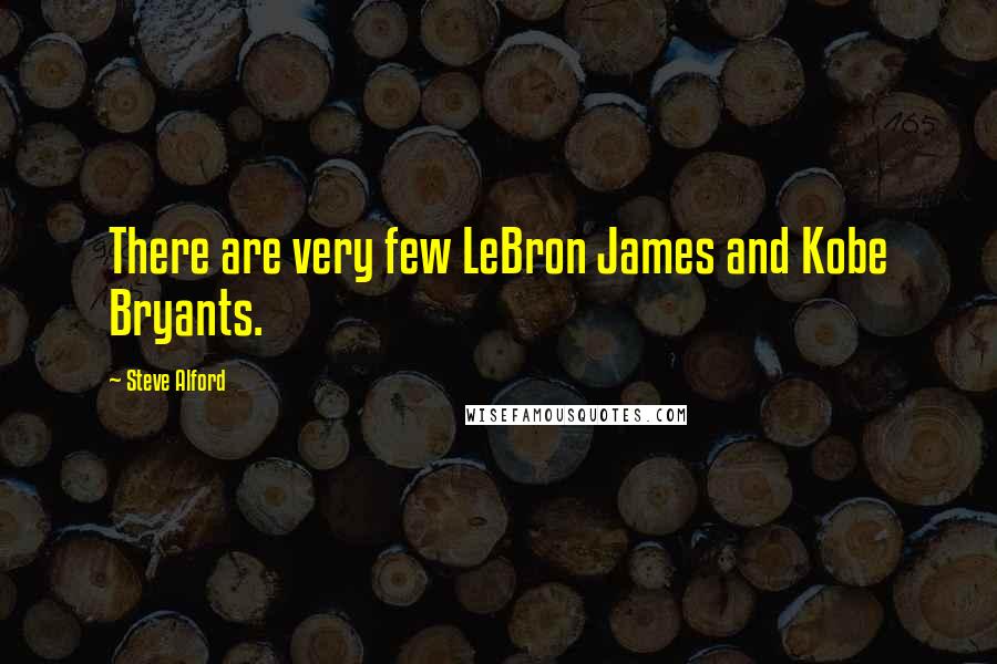 Steve Alford Quotes: There are very few LeBron James and Kobe Bryants.