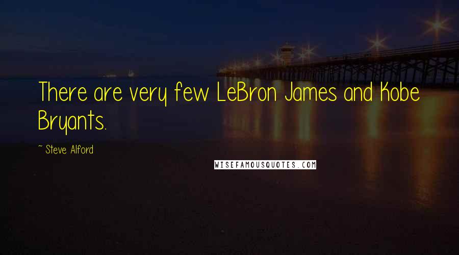 Steve Alford Quotes: There are very few LeBron James and Kobe Bryants.