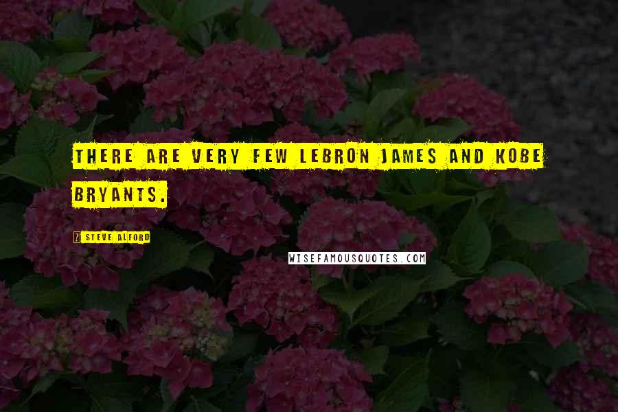 Steve Alford Quotes: There are very few LeBron James and Kobe Bryants.