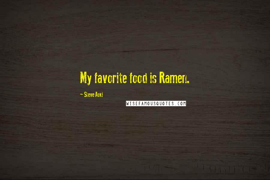 Steve Aoki Quotes: My favorite food is Ramen.