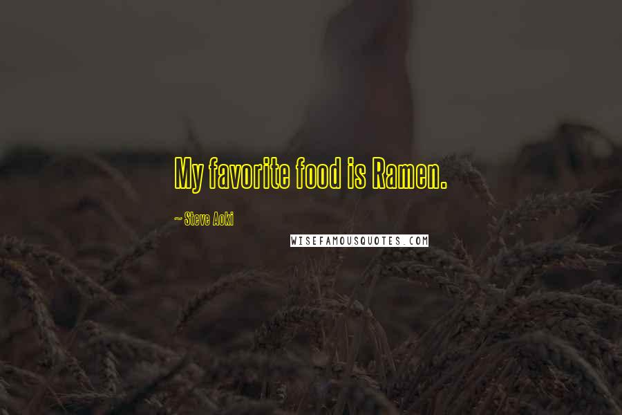 Steve Aoki Quotes: My favorite food is Ramen.