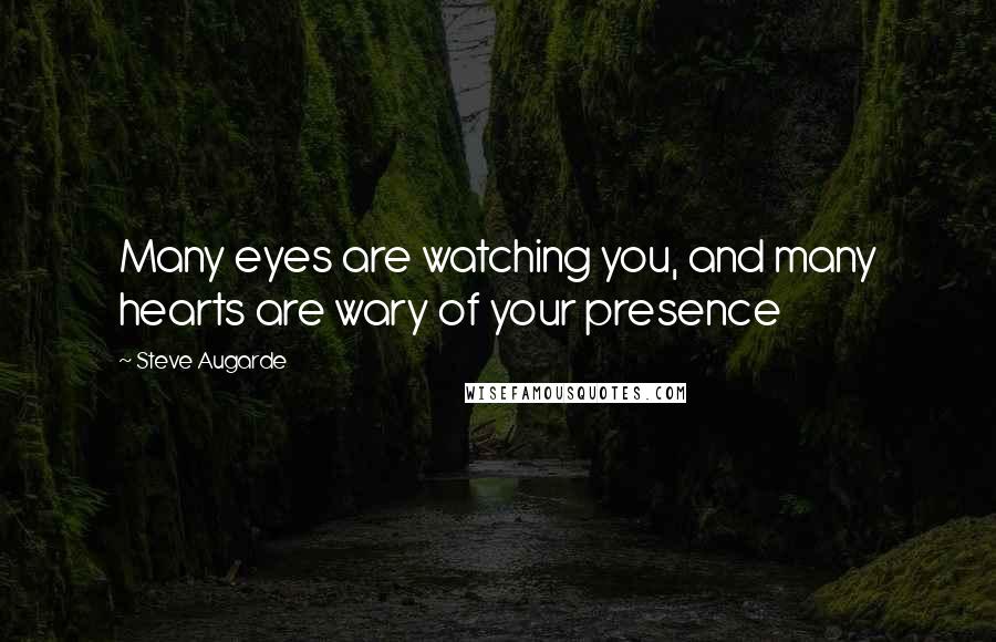 Steve Augarde Quotes: Many eyes are watching you, and many hearts are wary of your presence