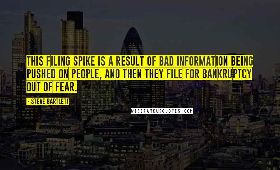 Steve Bartlett Quotes: This filing spike is a result of bad information being pushed on people, and then they file for bankruptcy out of fear.