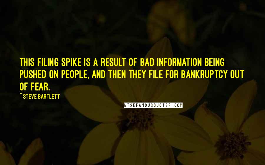 Steve Bartlett Quotes: This filing spike is a result of bad information being pushed on people, and then they file for bankruptcy out of fear.