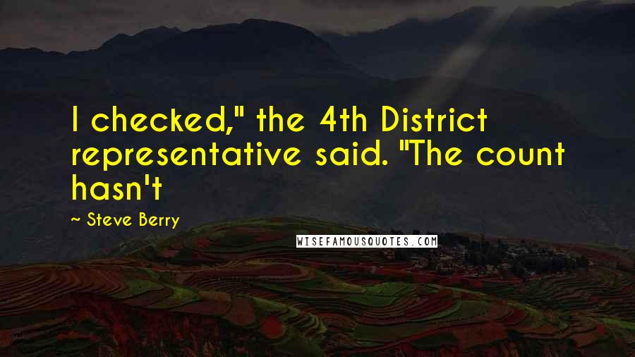 Steve Berry Quotes: I checked," the 4th District representative said. "The count hasn't