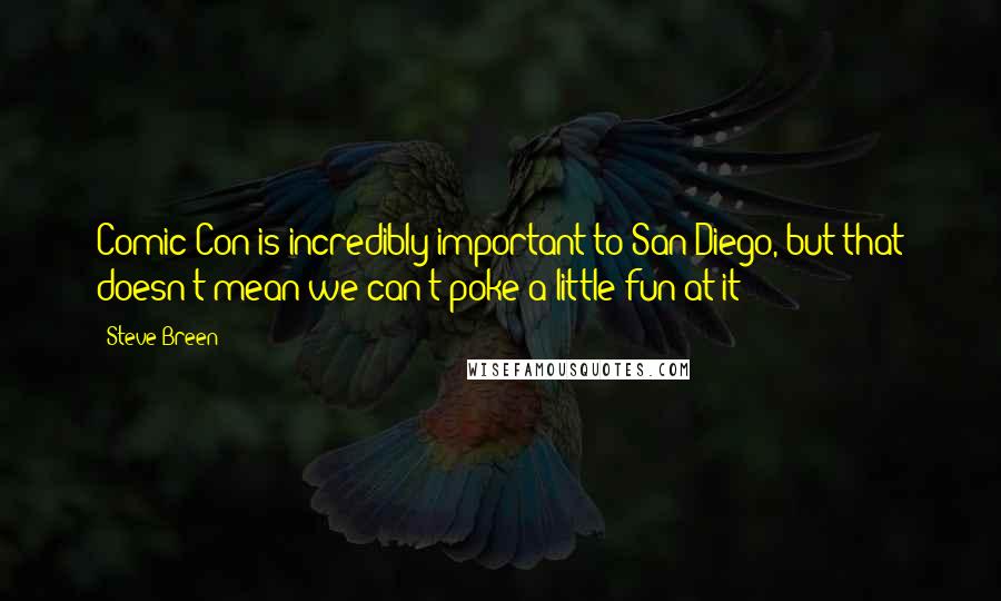 Steve Breen Quotes: Comic-Con is incredibly important to San Diego, but that doesn't mean we can't poke a little fun at it!