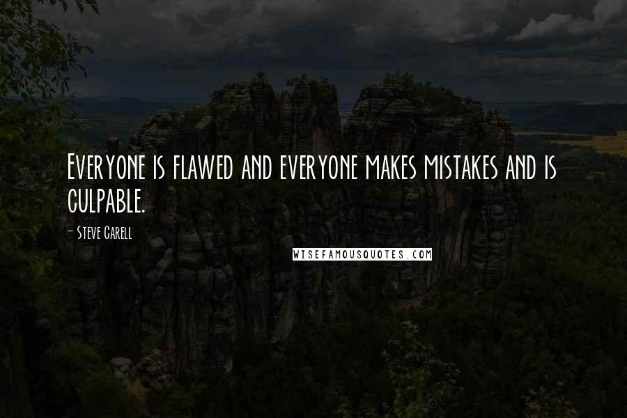 Steve Carell Quotes: Everyone is flawed and everyone makes mistakes and is culpable.