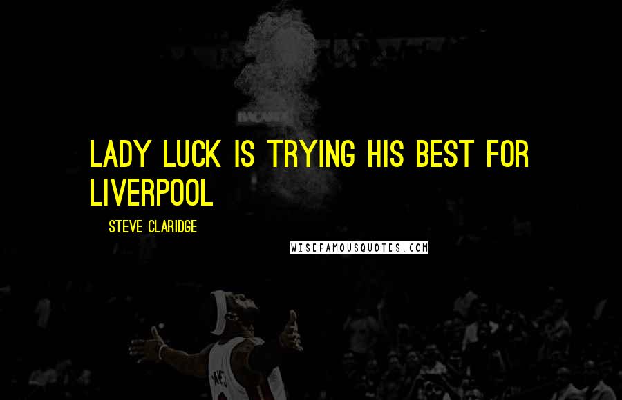 Steve Claridge Quotes: Lady luck is trying his best for Liverpool