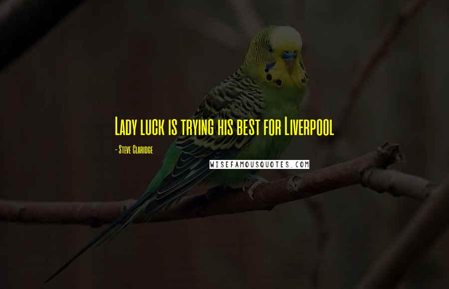 Steve Claridge Quotes: Lady luck is trying his best for Liverpool