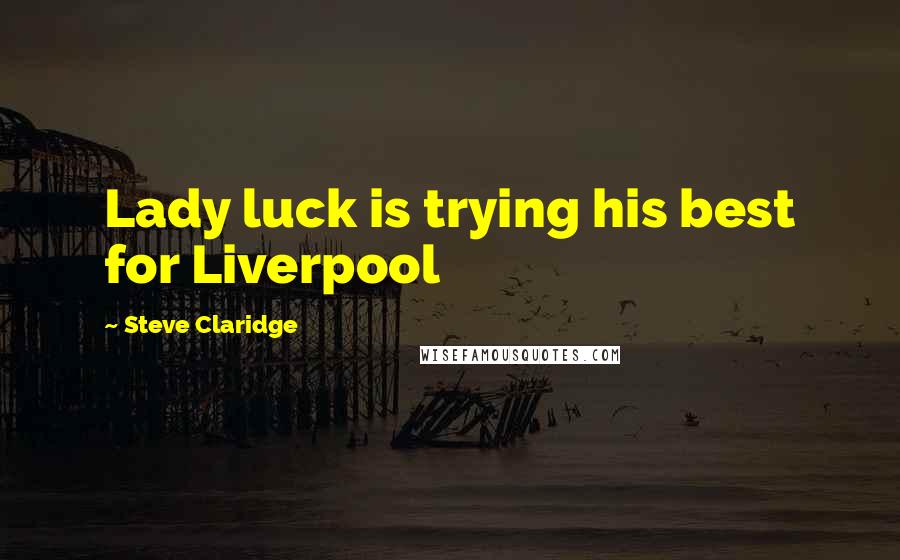 Steve Claridge Quotes: Lady luck is trying his best for Liverpool