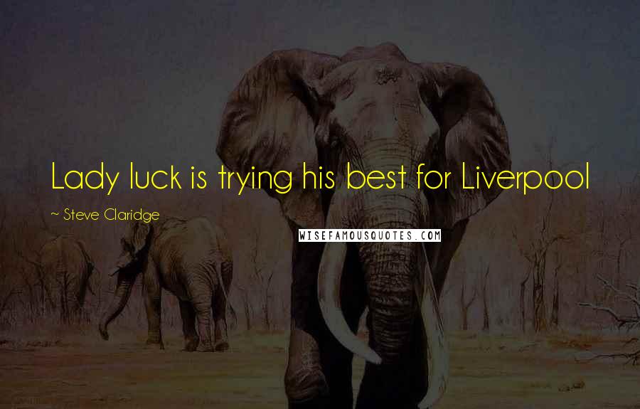 Steve Claridge Quotes: Lady luck is trying his best for Liverpool