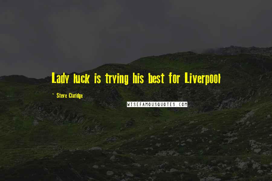 Steve Claridge Quotes: Lady luck is trying his best for Liverpool