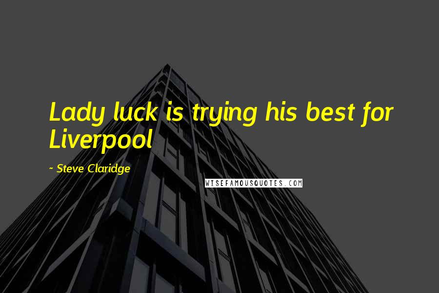 Steve Claridge Quotes: Lady luck is trying his best for Liverpool