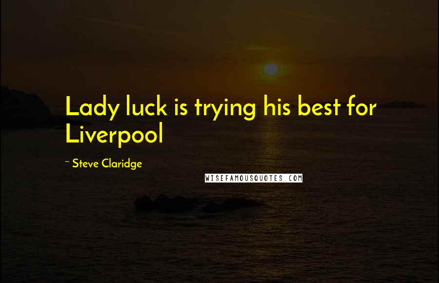 Steve Claridge Quotes: Lady luck is trying his best for Liverpool