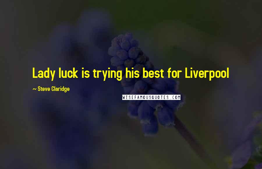 Steve Claridge Quotes: Lady luck is trying his best for Liverpool