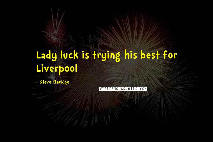 Steve Claridge Quotes: Lady luck is trying his best for Liverpool
