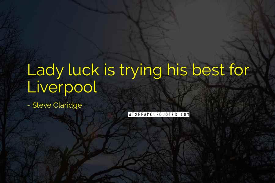 Steve Claridge Quotes: Lady luck is trying his best for Liverpool
