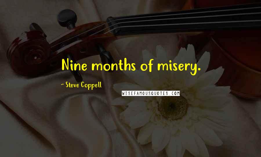 Steve Coppell Quotes: Nine months of misery.