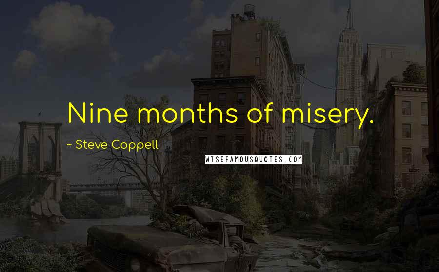 Steve Coppell Quotes: Nine months of misery.