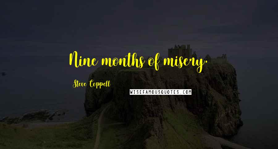 Steve Coppell Quotes: Nine months of misery.