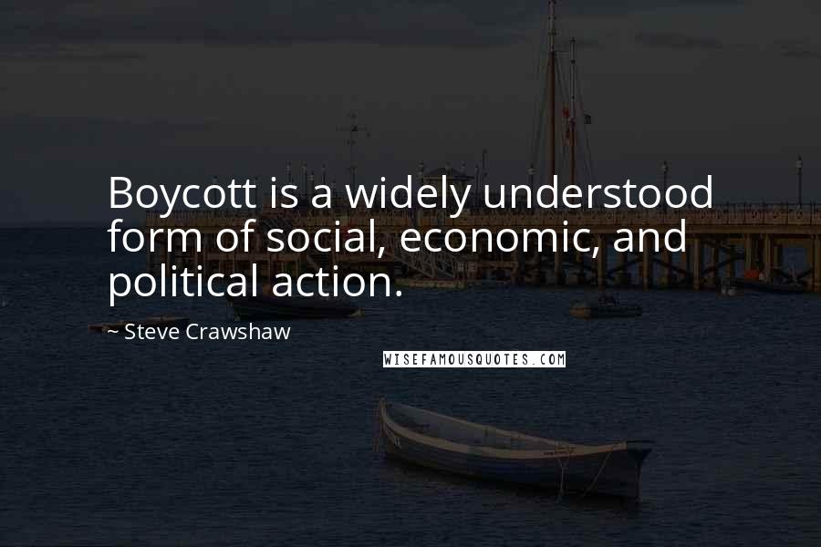 Steve Crawshaw Quotes: Boycott is a widely understood form of social, economic, and political action.