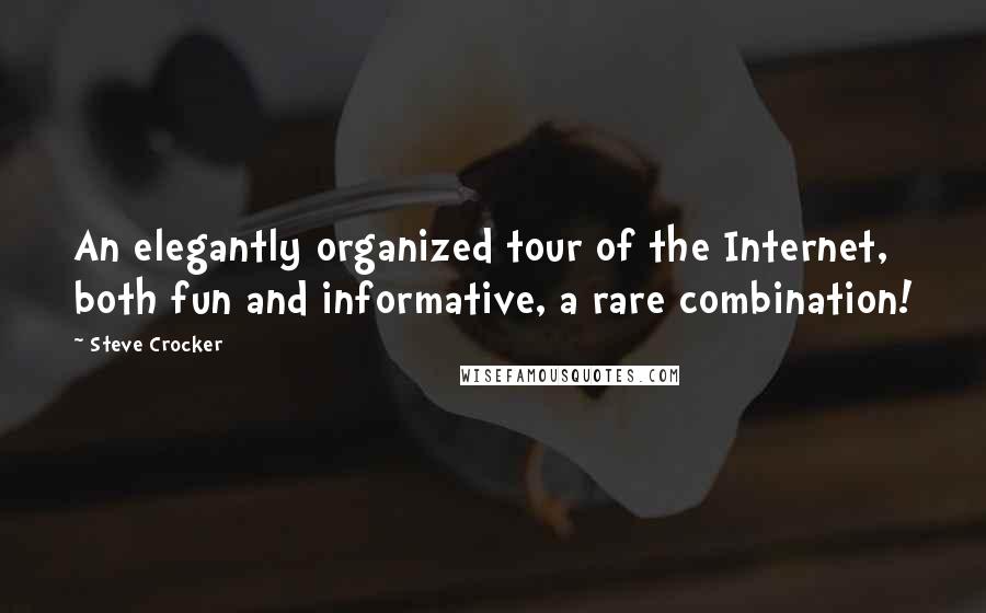 Steve Crocker Quotes: An elegantly organized tour of the Internet, both fun and informative, a rare combination!