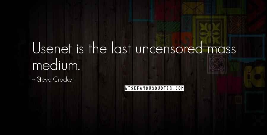 Steve Crocker Quotes: Usenet is the last uncensored mass medium.