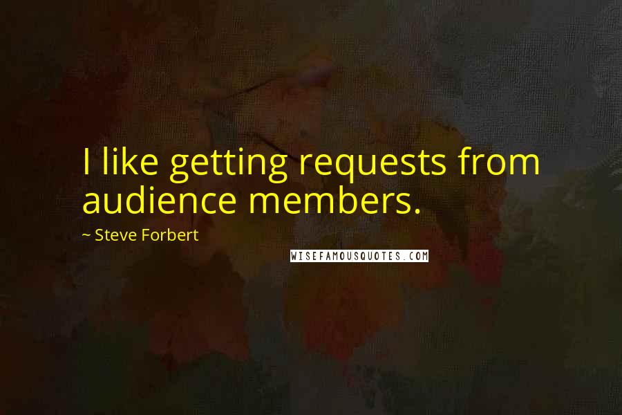 Steve Forbert Quotes: I like getting requests from audience members.