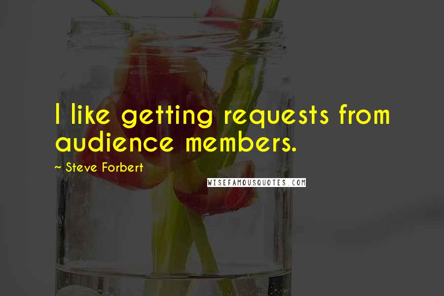 Steve Forbert Quotes: I like getting requests from audience members.