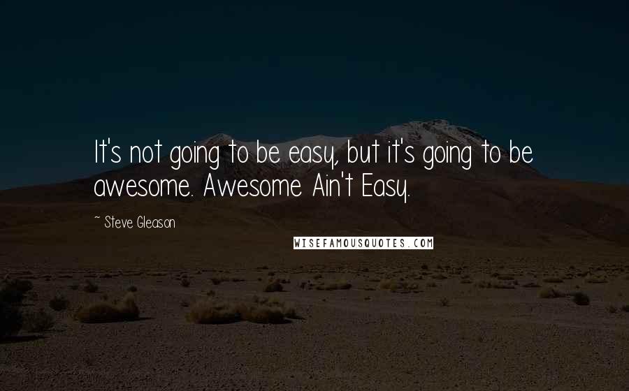 Steve Gleason Quotes: It's not going to be easy, but it's going to be awesome. Awesome Ain't Easy.