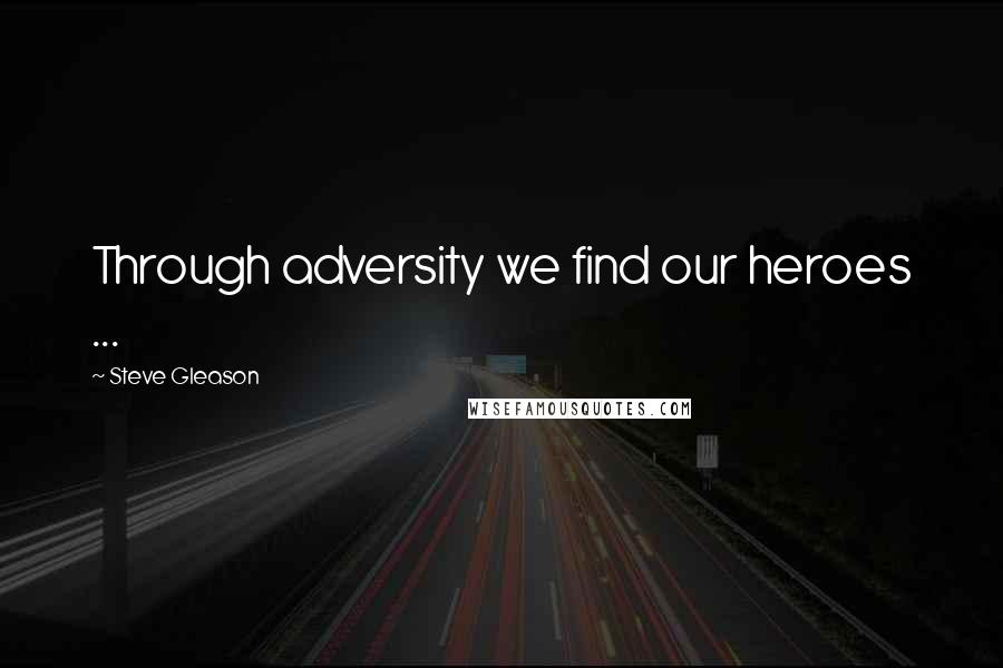 Steve Gleason Quotes: Through adversity we find our heroes ...