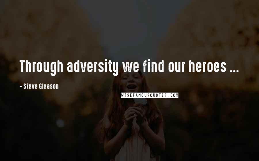 Steve Gleason Quotes: Through adversity we find our heroes ...